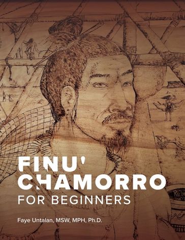 Finu' Chamorro for Beginners - Faye Untalan MSW - MPH - Ph.d