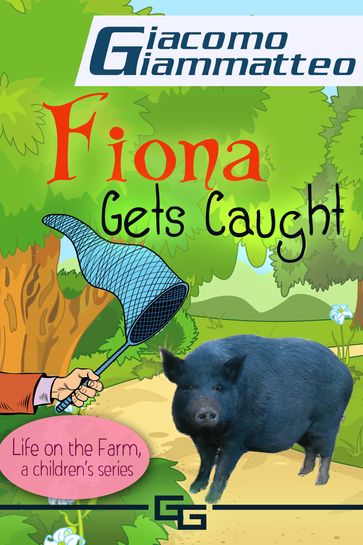 Fiona Gets Caught, Life on the Farm for Kids, II - Giacomo Giammatteo