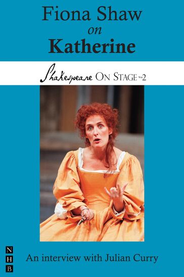Fiona Shaw on Katherine (Shakespeare On Stage) - Fiona Shaw - Julian Curry