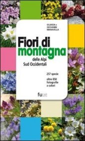 Fiori di montagna delle Alpi sud occidentali. Ediz. illustrata