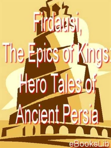 Firdausi, The Epics of Kings: Hero Tales of Ancient Persia - EbooksLib