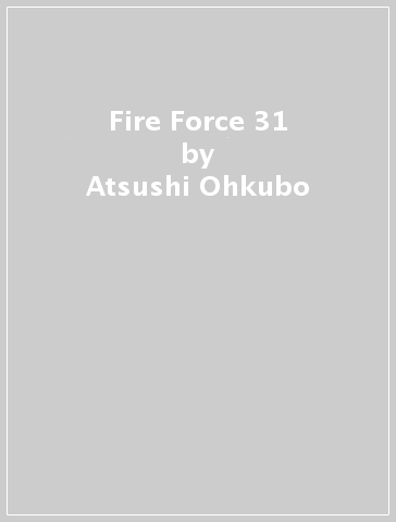 Fire Force 31 - Atsushi Ohkubo