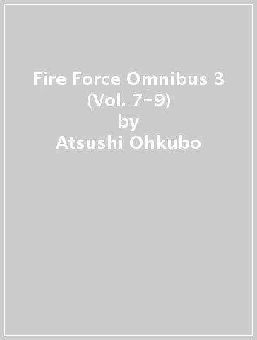 Fire Force Omnibus 3 (Vol. 7-9) - Atsushi Ohkubo