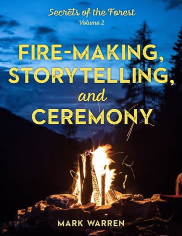 Fire-Making, Storytelling, and Ceremony - Mark Warren