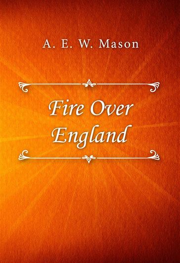 Fire Over England - A. E. W. Mason