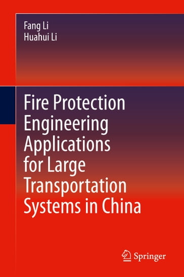 Fire Protection Engineering Applications for Large Transportation Systems in China - LI FANG - Huahui Li
