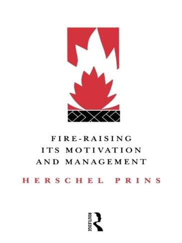 Fire-Raising: Its motivation and management - Herschel Prins