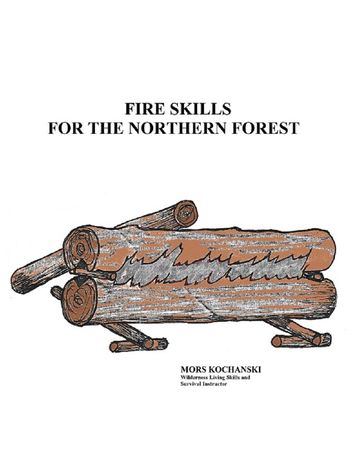 Fire Skills for the Northern Forest - Mors Kochanski