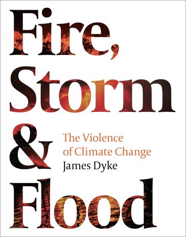 Fire, Storm and Flood - James Dyke