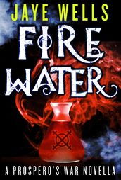Fire Water: A Prospero s War Novella