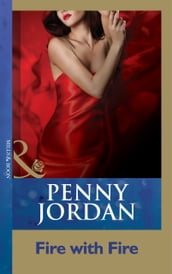 Fire With Fire (Penny Jordan Collection) (Mills & Boon Modern)