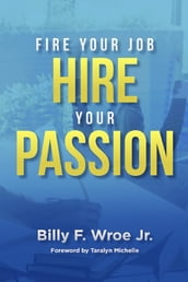 Fire Your Job, Hire Your Passion