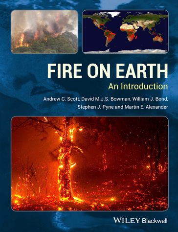 Fire on Earth - Andrew C. Scott - David M. J. S. Bowman - William J. Bond - Stephen J. Pyne - Martin E. Alexander