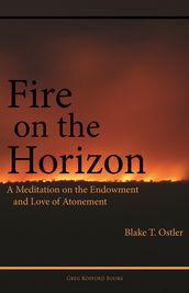 Fire on the Horizon: A Meditation on the Endowment and Love of Atonement