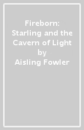 Fireborn: Starling and the Cavern of Light