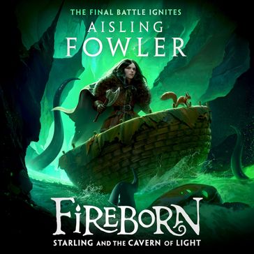 Fireborn: Starling and the Cavern of Light: New for 2024, the final epic adventure in the acclaimed children's fantasy series (Fireborn, Book 3) - Aisling Fowler