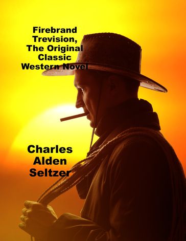 Firebrand Trevision, The Original Classic Western Novel - Charles Alden Seltzer