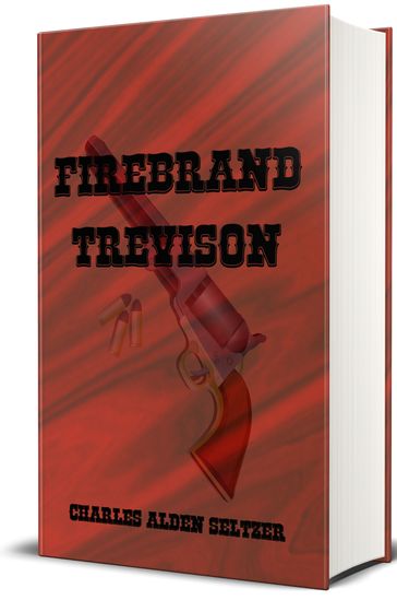 "Firebrand" Trevison (Illustrated) - Charles Alden Seltzer - Illustrator P. V. E. Ivory