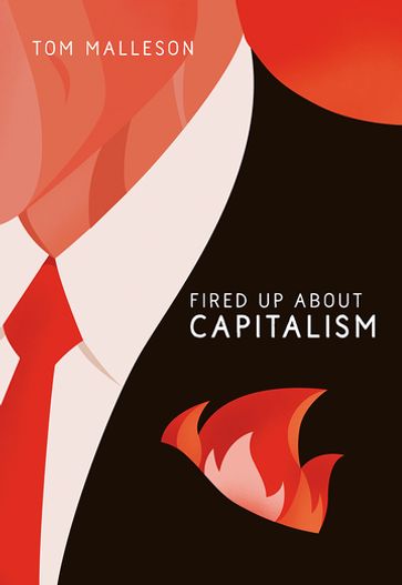 Fired Up about Capitalism - Tom Malleson