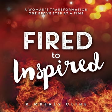 Fired to Inspired - Kimberly Cline