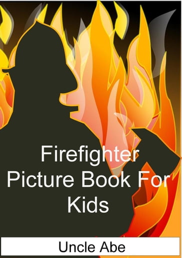 Firefighter Picture Book for Kids - Uncle Abe