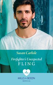 Firefighter s Unexpected Fling (Mills & Boon Medical) (First Response, Book 1)