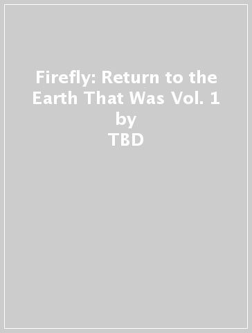 Firefly: Return to the Earth That Was Vol. 1 - TBD