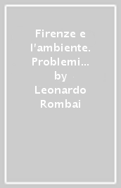 Firenze e l ambiente. Problemi e prospettive riflessi dalla stampa quotidiana
