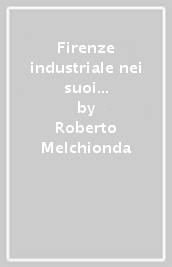 Firenze industriale nei suoi incerti albori