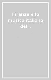 Firenze e la musica italiana del secondo Novecento. Le tendenze della musica d arte fiorentina. Con dizionario sintetico ragionato dei compositori