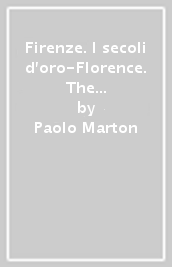 Firenze. I secoli d oro-Florence. The golden centuries. Ediz. italiana e inglese