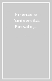 Firenze e l università. Passato, presente e futuro