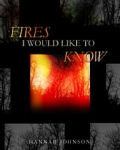 Fires I Would Like To Know