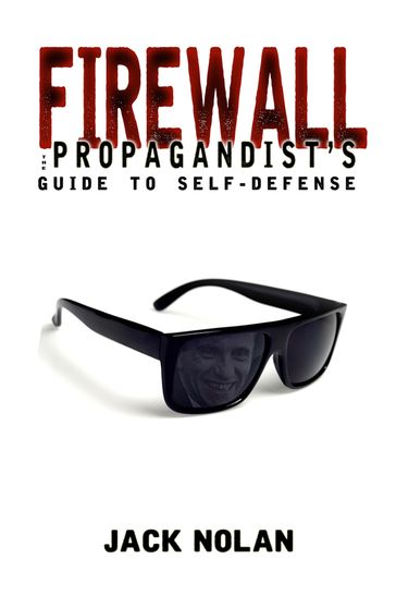Firewall: The Propagandist's Guide to Self-Defense - Jack Nolan