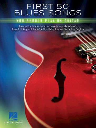 First 50 Blues Songs You Should Play on Guitar - Hal Leonard Corp.