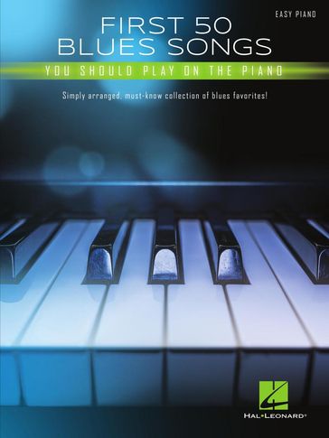 First 50 Blues Songs You Should Play on the Piano - Hal Leonard Corp.