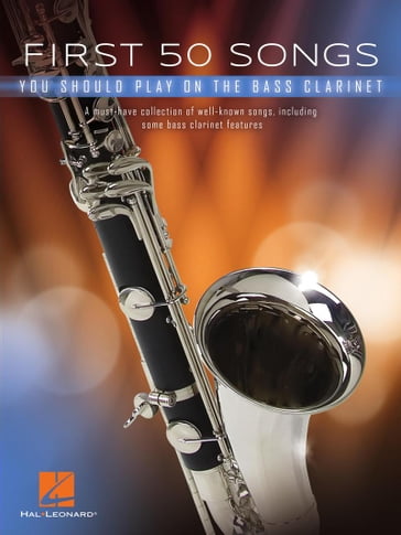 First 50 Songs You Should Play on Bass Clarinet Songbook - Hal Leonard Corp.