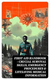 First Aid Handbook - Crucial Survival Skills, Emergency Procedures & Lifesaving Medical Information