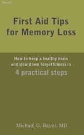 First Aid Tips for Memory Loss: How to keep a healthy brain and slow down forgetfulness in 4 practical steps