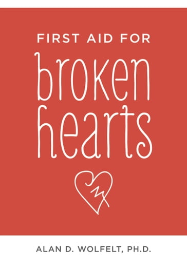 First Aid for Broken Hearts - Dr. Alan Wolfelt