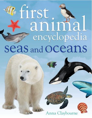 First Animal Encyclopedia Seas and Oceans - Anna Claybourne