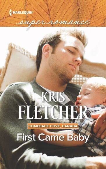 First Came Baby (Mills & Boon Superromance) (Comeback Cove, Canada, Book 6) - Kris Fletcher