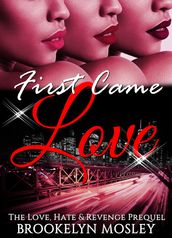 First Came Love: The Love, Hate & Revenge Prequel