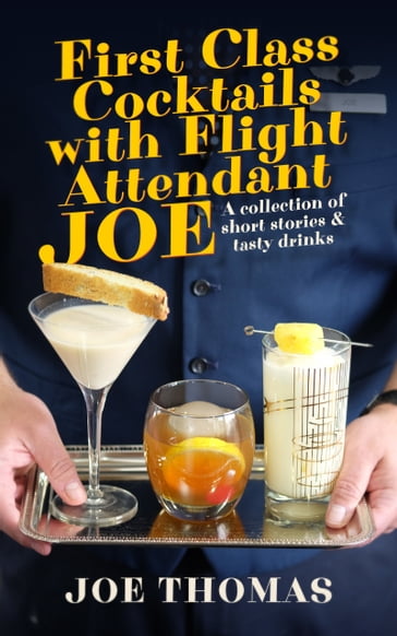 First Class Cocktails with Flight Attendant Joe - Joe Thomas