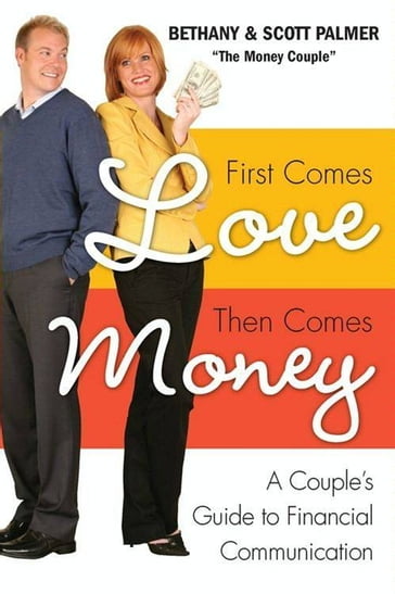 First Comes Love, Then Comes Money - Bethany Palmer - Scott Palmer