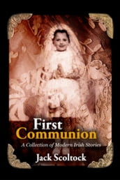 First Communion A Collection of Modern Irish Stories