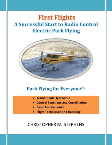 First Flights: A Successful Start to Radio Control Electric Park Flying - Christopher Stephens