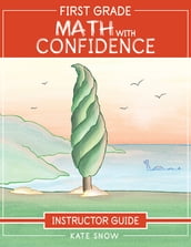 First Grade Math with Confidence Instructor Guide (Math with Confidence)