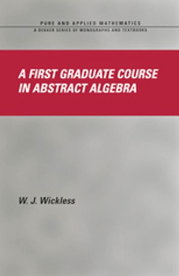 A First Graduate Course in Abstract Algebra - W.J. Wickless