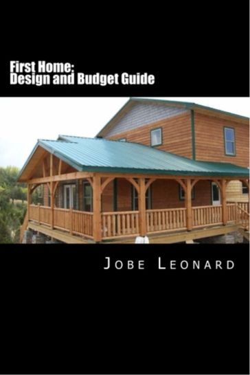 First Home: Budget, Design, Estimate, and Secure Your Best Price - Jobe Leonard